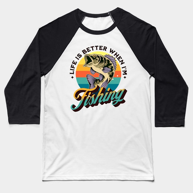 Life is better when I'm Fishing Baseball T-Shirt by Energized Designs